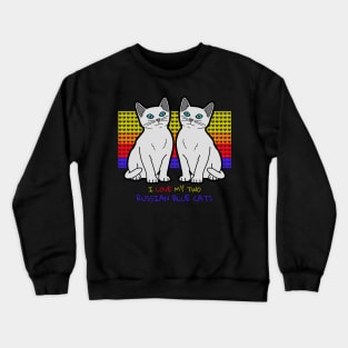 I Love My Two Russian Blue Cats Crewneck Sweatshirt